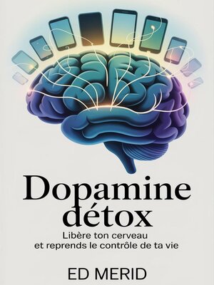 cover image of Dopamine Détox--Libère ton cerveau et reprends le contrôle de ta vie